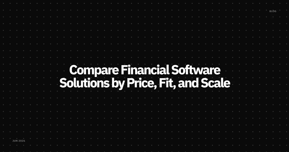 Compare Financial Software Solutions by Price, Fit, and Scale