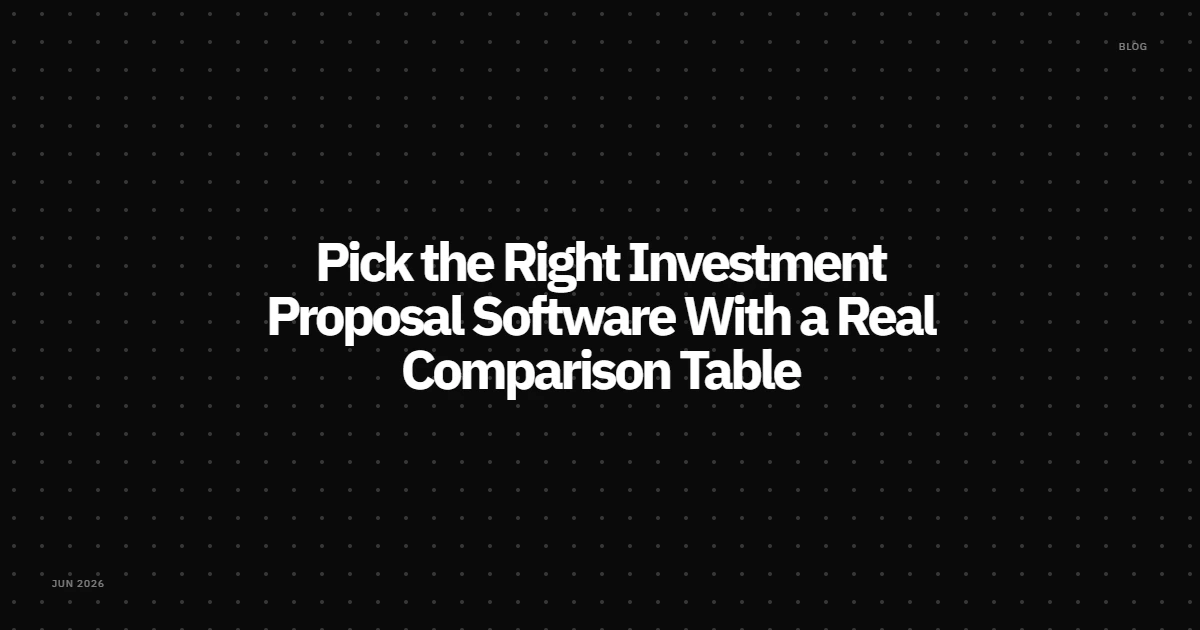 Pick the Right Investment Proposal Software With a Real Comparison Table