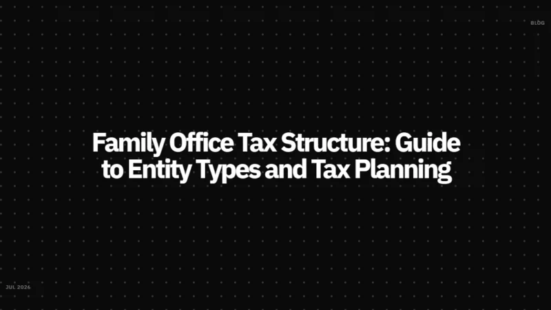 Family Office Tax Structure: Guide to Entity Types and Tax Planning