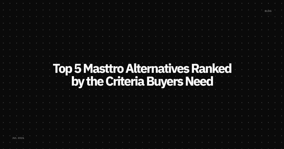 Top 5 Masttro Alternatives Ranked by the Criteria Buyers Need