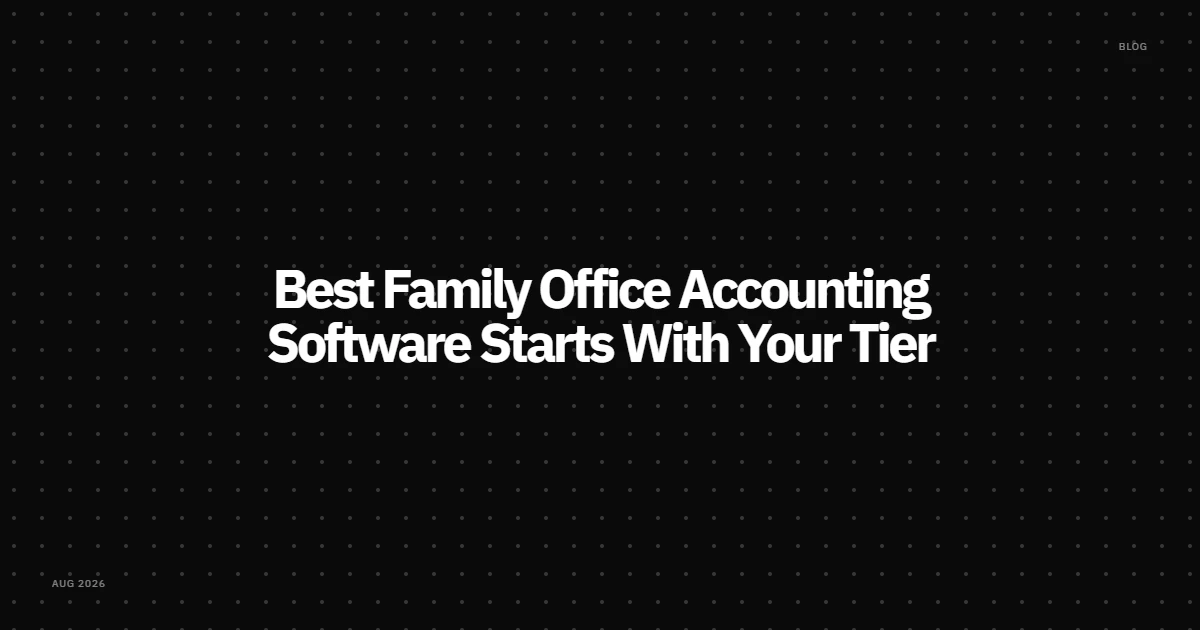 Best Family Office Accounting Software Starts With Your Tier