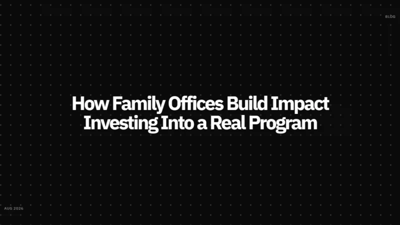How Family Offices Build Impact Investing Into a Real Program