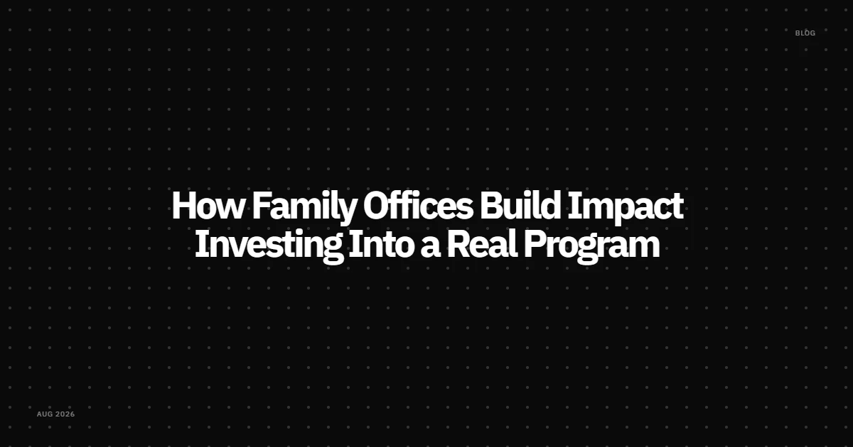 How Family Offices Build Impact Investing Into a Real Program