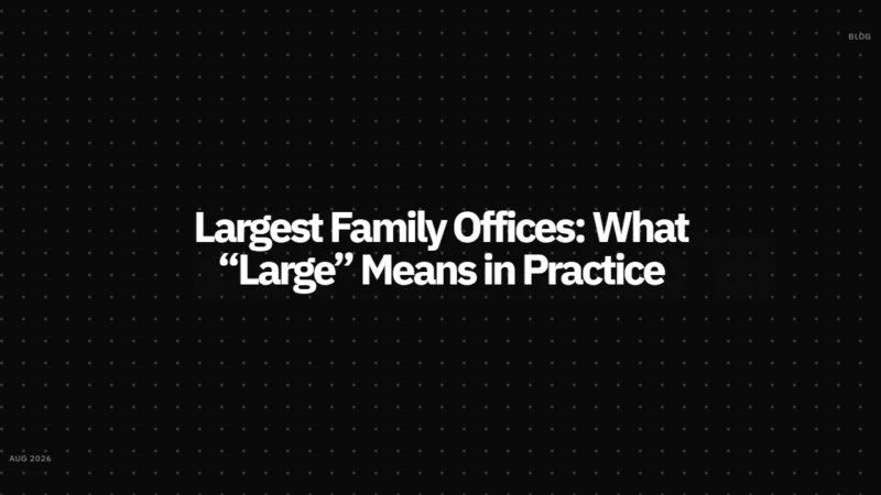 Large Family Offices: What “Large” Means in Practice & What Makes a Family Office Large