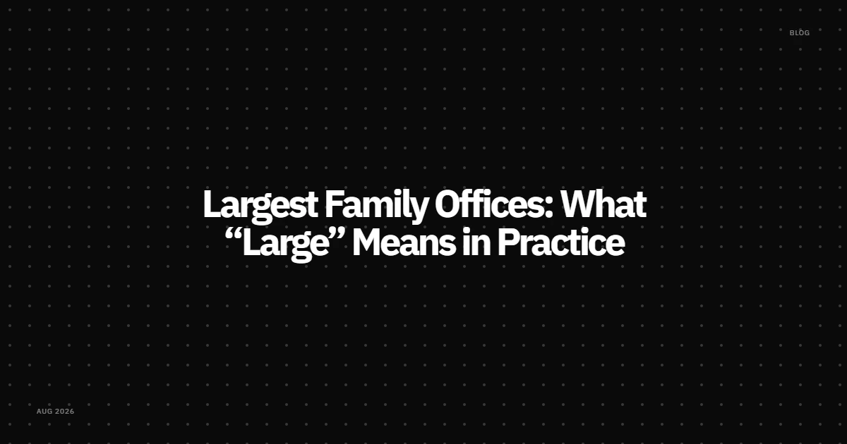 Large Family Offices: What “Large” Means in Practice & What Makes a Family Office Large